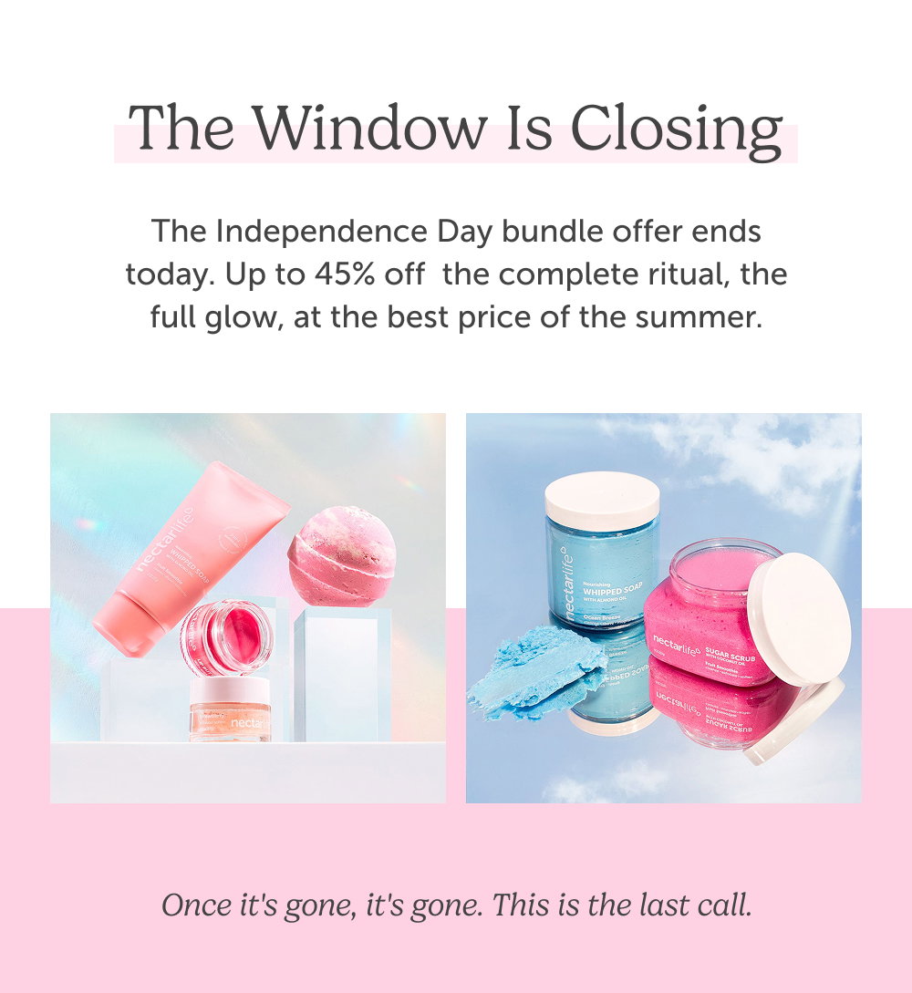 The window is closing. The Independence Day bundle offer ends today. Up to 45% off  the complete ritual, the full glow, at the best price of the summer.
