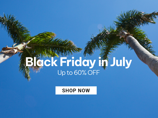 Black Friday In July - Up to 60% Off