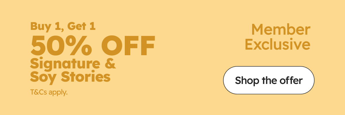 Member Exclusive | Buy 1, Get 1  50% OFF Signature & Soy Stories