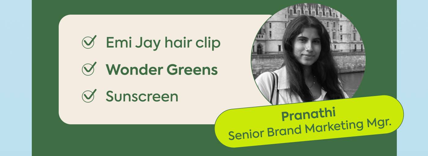 Pranathi: Senior Brand Marketing Mgr. ✅ Emi Jay hair clip ✅ WonderGreens ✅ Sunscreen