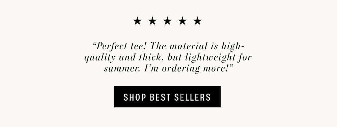 Copy reads: “Perfect tee! The material is high-quality and thick, but lightweight for summer. I’m ordering more!”