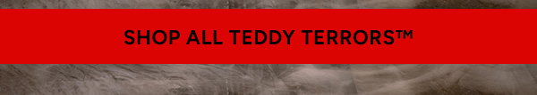 Shop All Teddy Terrors