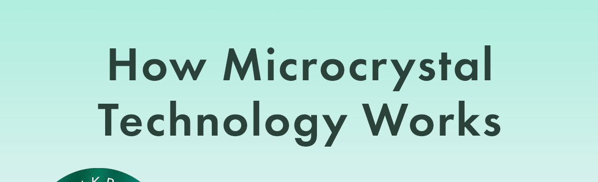 How Microcrystal Technology Works