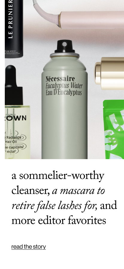 A Sommelier-Worthy Cleanser, a Mascara to Retire False Lashes For, and More Editor favorites