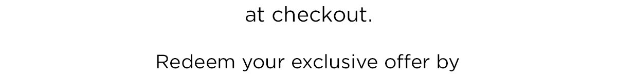 Redeem your exclusive offer by