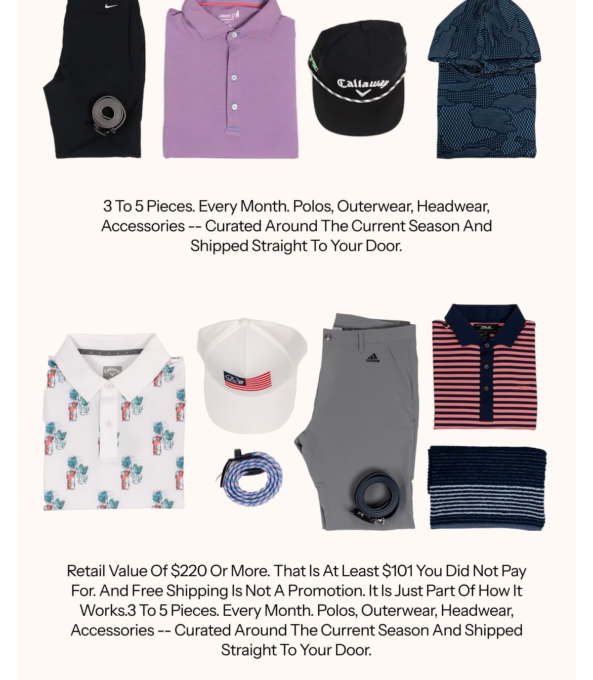 3 to 5 pieces. Every month. Polos, outerwear, headwear, accessories -- curated around the current season and shipped straight to your door.