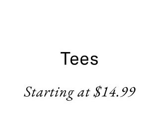 Tees starting at $14.99
