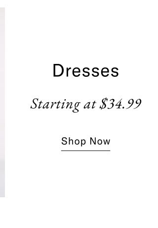 Dresses starting at $34.99 Shop now