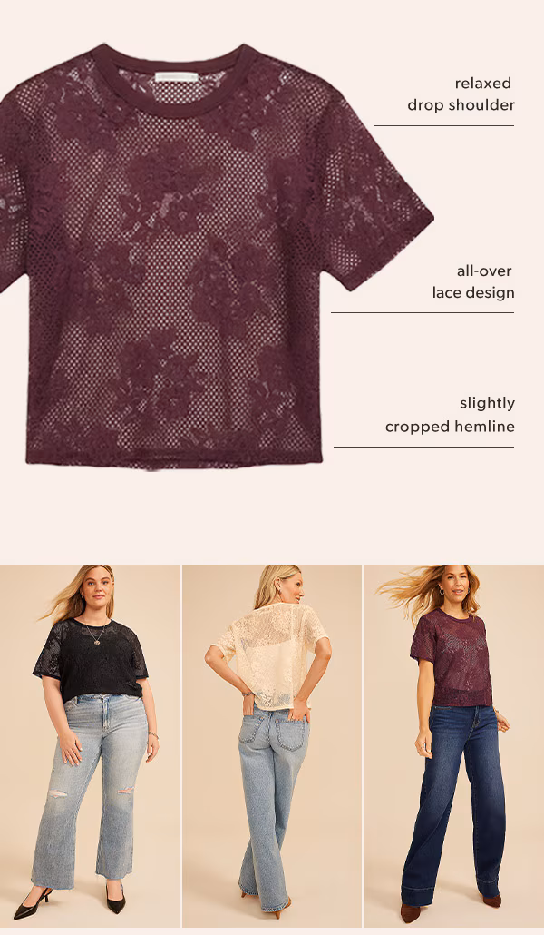 Relaxed drop shoulder. All-over lace design. Slightly cropped hemline. Models wearing maurices clothing.