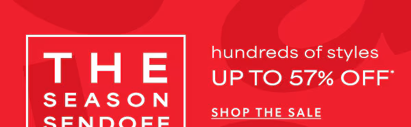 The season sendoff sale. Hundreds of styles up to 57% off. Shop the sale.