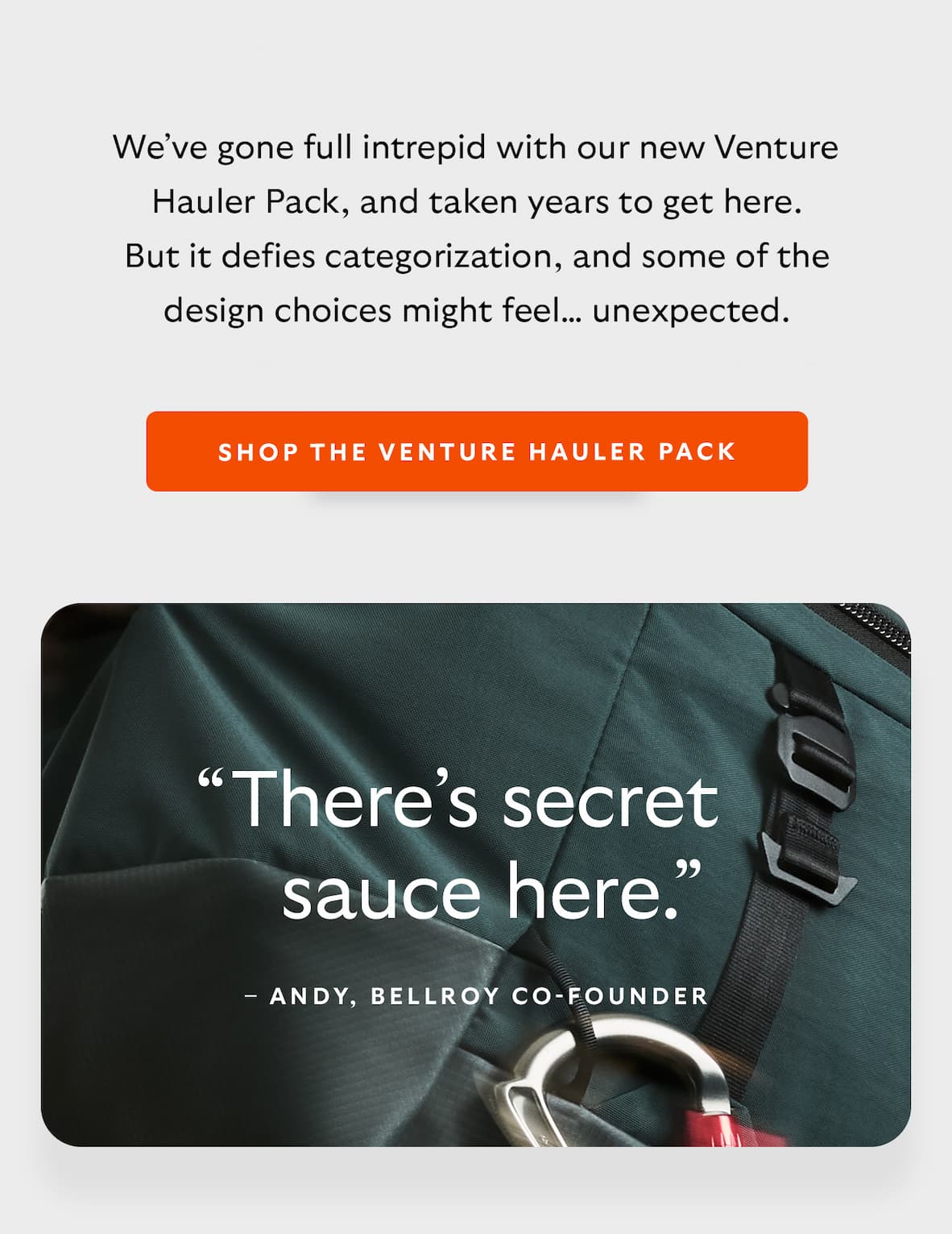 We’ve gone full intrepid with our new Venture Hauler Pack, and taken years to get here. But it defies categorization, and some of the design choices might feel… unexpected. CTA Shop the Venture Hauler Pack. “There’s secret sauce here.” – Andy, Bellroy Co-founderben