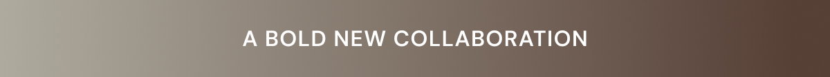 A bold new collaboration.