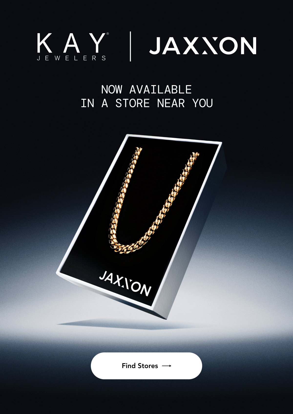 JAXXON x KAY Jewelers. Now available in 300+ Stores nationwide.