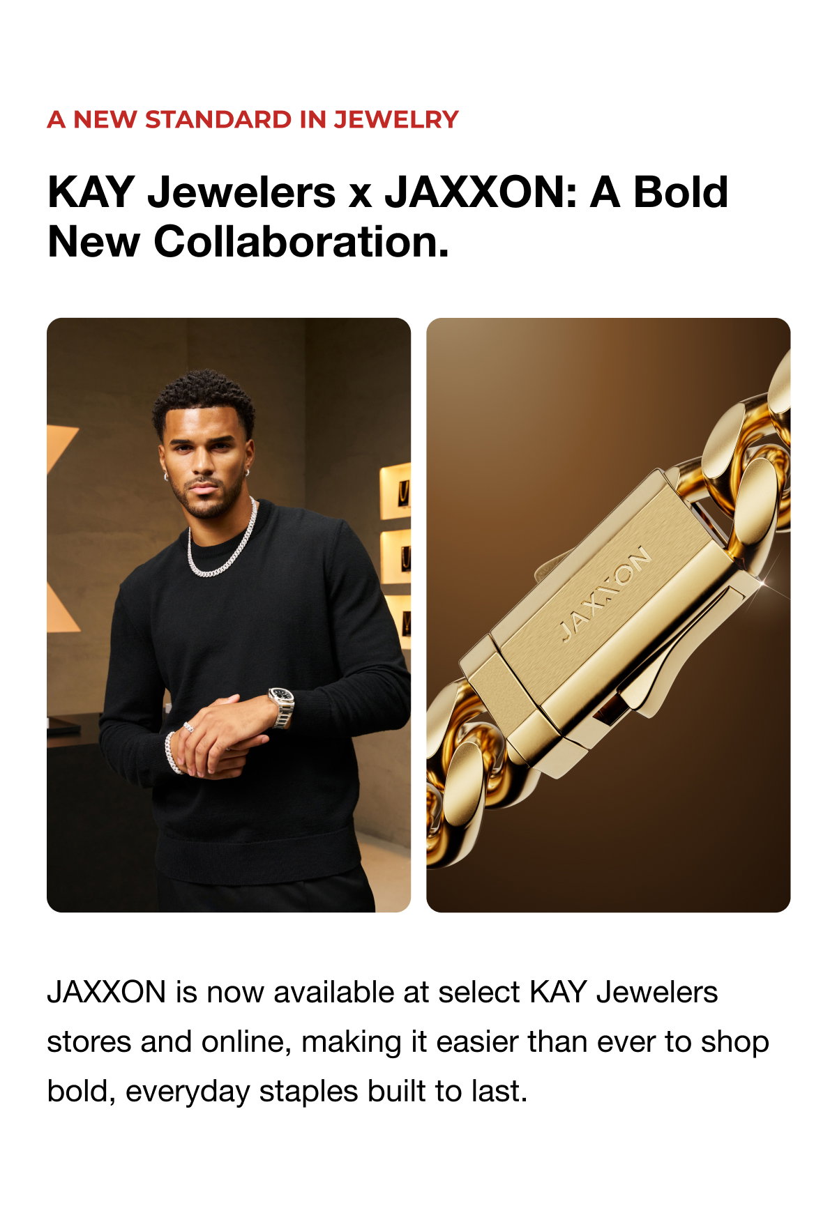 KAY Jewelers x JAXXON: A bold new collaboration.