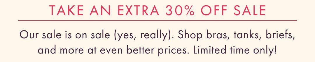 TAKE AN EXTRA 30% OFF SALE