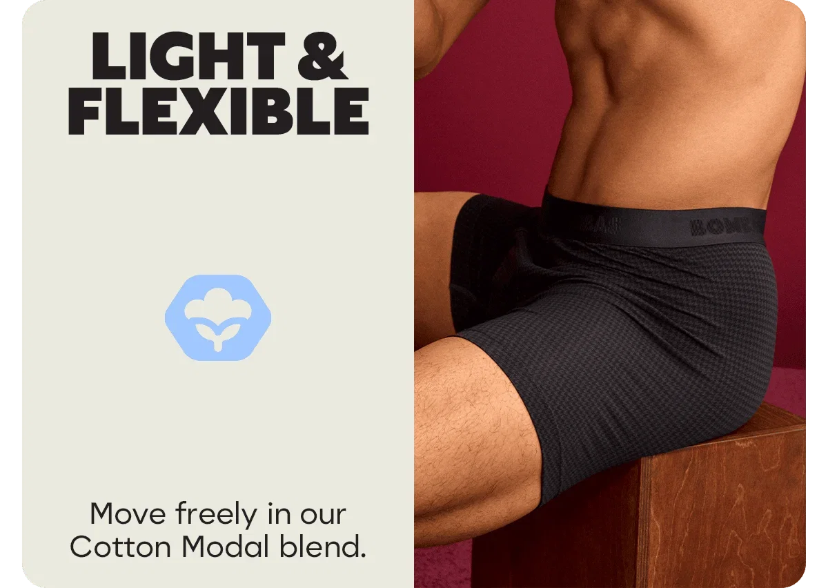 LIGHT & FLEXIBLE. Move freely in our Cotton Modal blend.