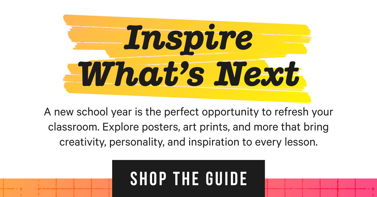 Inspire What's Next: A new school year is the perfect opportunity to refresh your classroom. Explore posters, art prints, and more that bring creativity, personality, and inspiration to every lesson. 