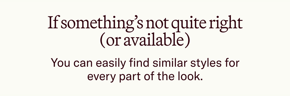 If something’s not quite right (or available)