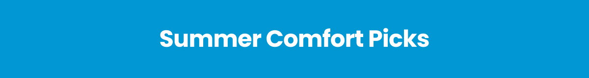 Summer Comfort Picks >