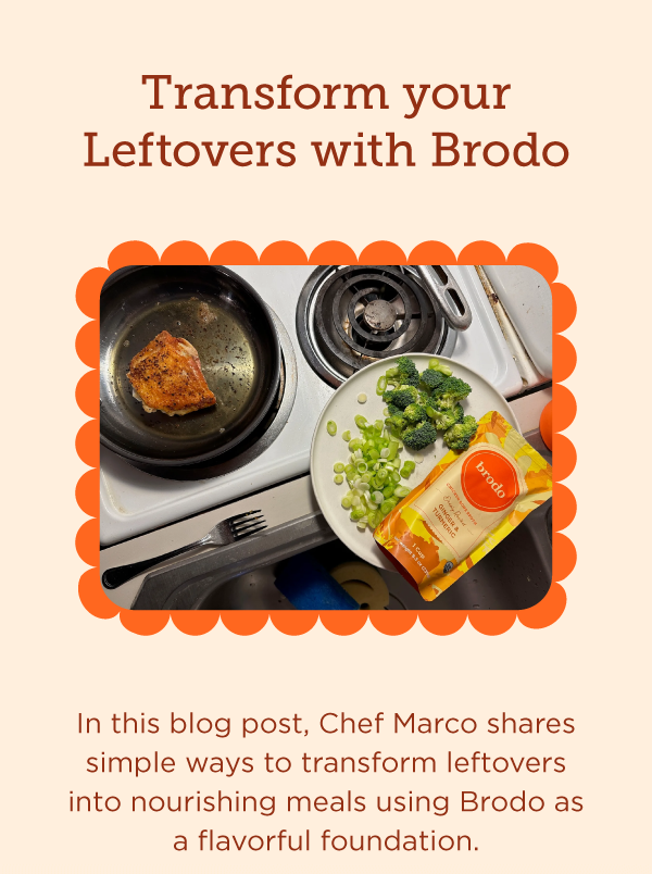 Transform your leftovers with Brodo