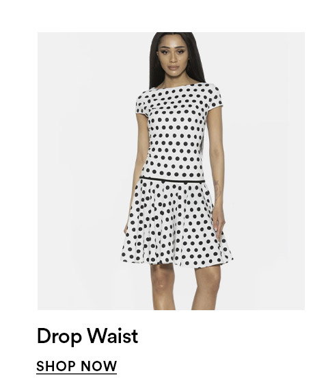 DROP WAIST