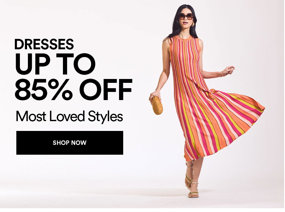 DRESSES - UP TO 85% OFF - MOST LOVED STYLES - SHOP NOW >