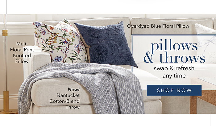PILLOWS & THROWS swap & refresh any time | Shop now >