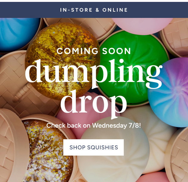 Dumpling Drop Coming Soon | Check Back on Wednesday 7/8