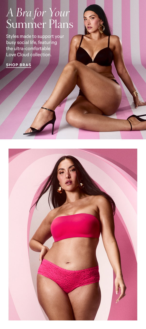 A Bra for Your Summer Plans Styles made to support your busy social life, featuring the ultra-comfortable Love Cloud collection. Shop Bras