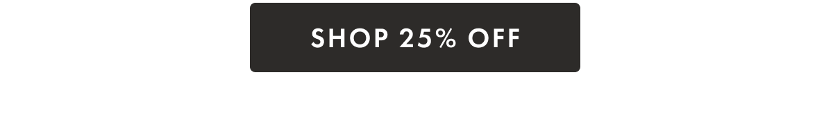SHOP 25% OFF