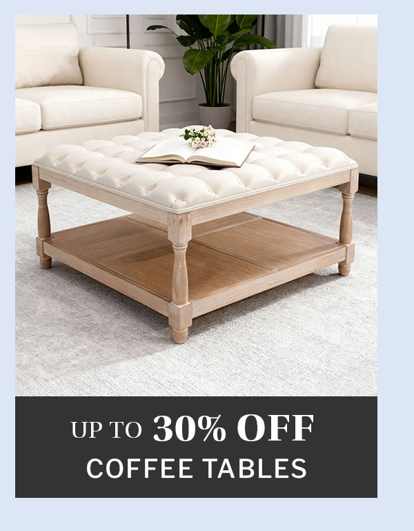 Up to 30% off coffee tables. 