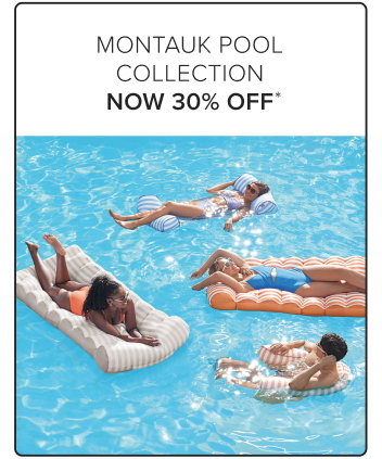 Montauk Pool Collection Now 30% Off