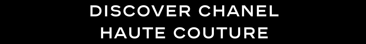 DISCOVER CHANEL HAUTE COUTURE