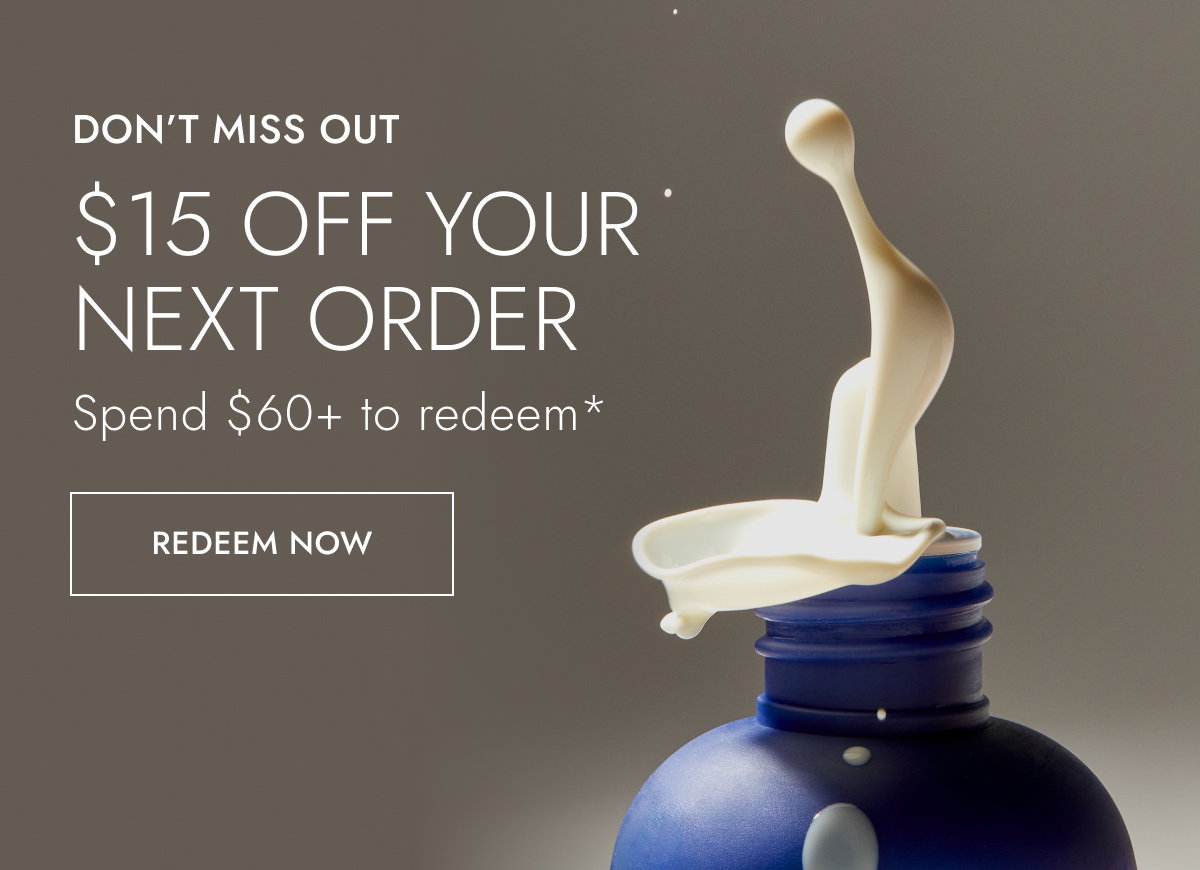 Here's $15 off your next purchase!*