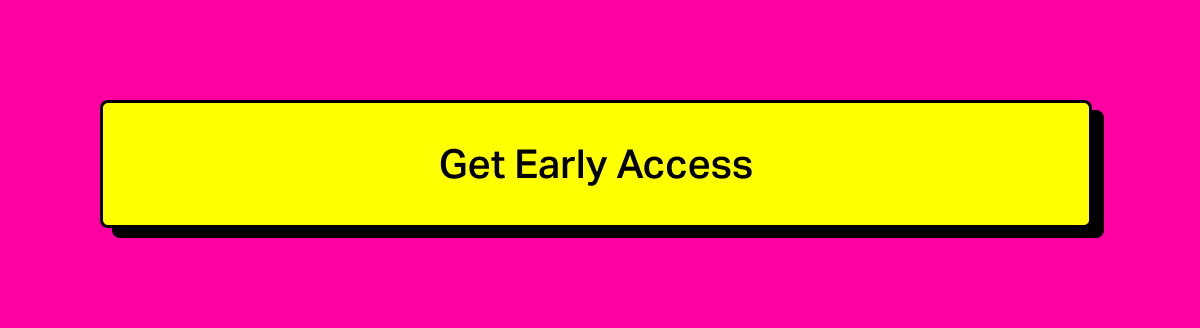 Get Early Access
