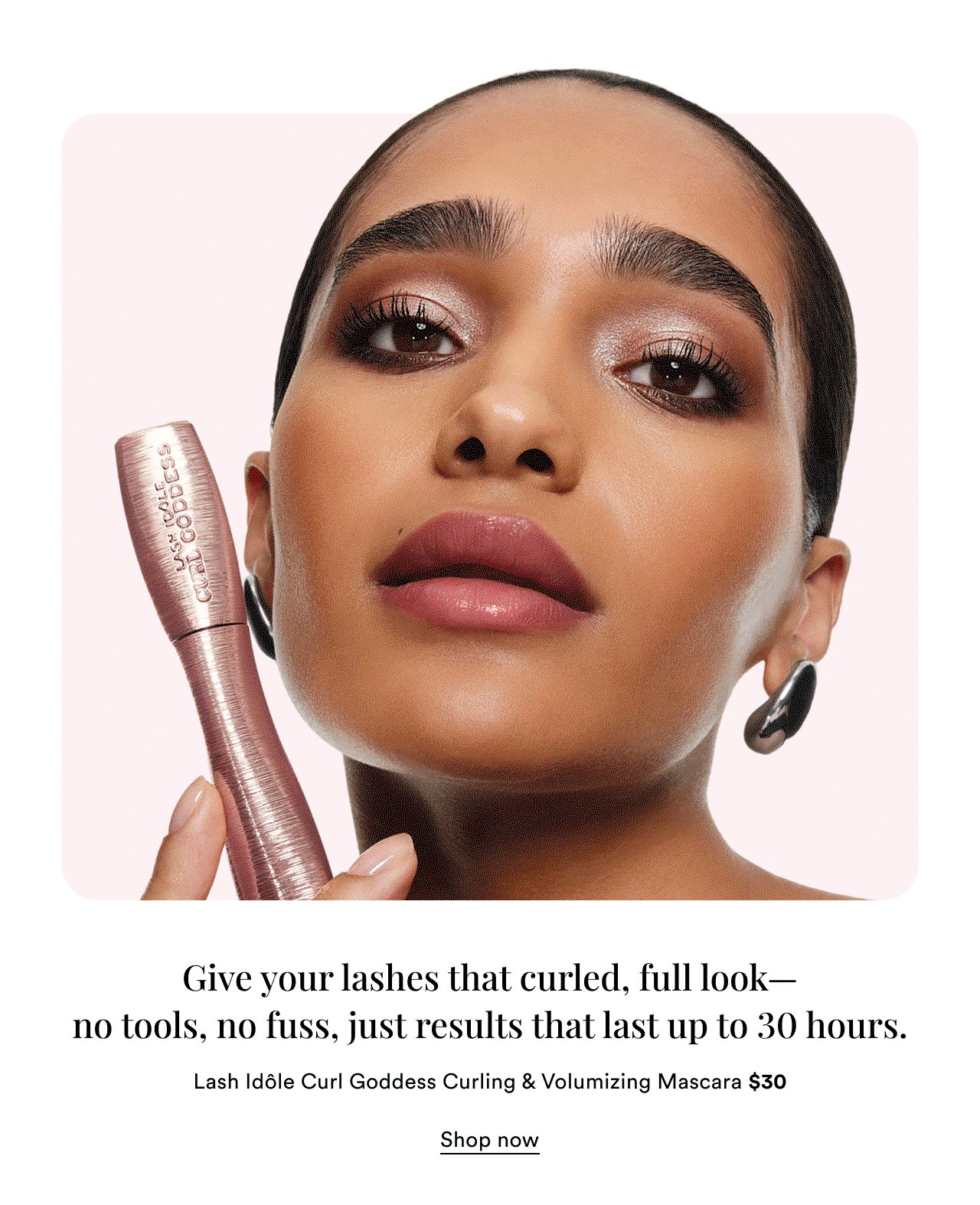 Give your lashes that curled full look no tools, no fuss, just results that last up to 30 hours | Lash Idole Curl Goddess Curling Volumizing Mascara | Shop now