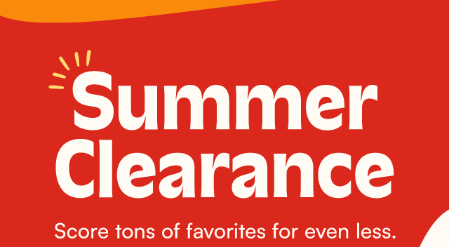 Summer Clearance. Score tons of favorites for even less.