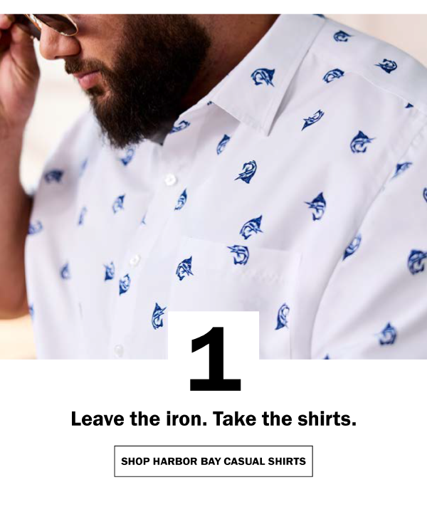 Leave the iron. Take the shirts. SHOP HARBOR BAY CASUAL SHIRTS