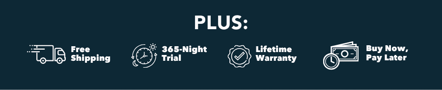 Free Shipping | 365-Night Trial | Lifetime Warranty | Buy Now, Pay Later