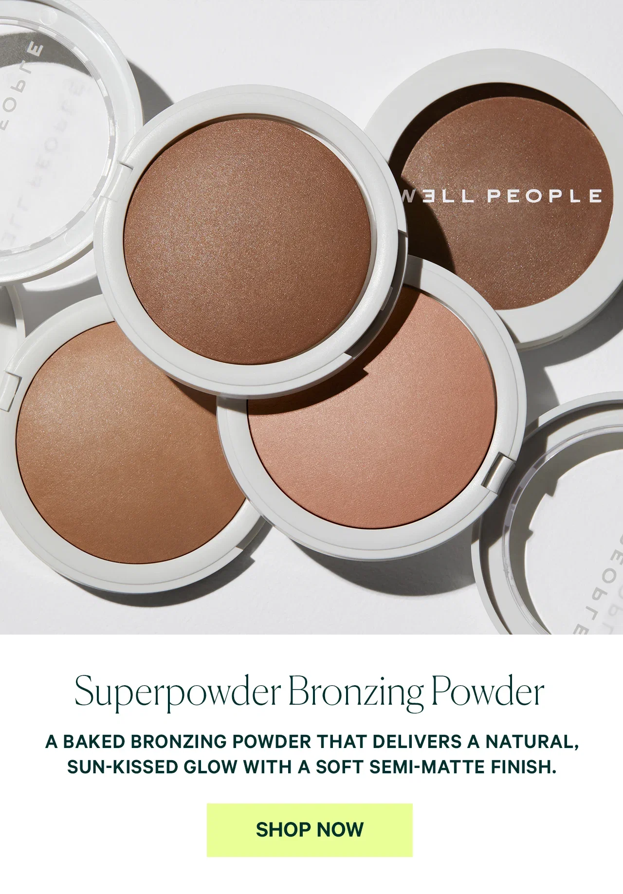 Superpowder Bronzing Powder  A BAKED BRONZING POWDER THAT DELIVERS A NATURAL, SUN-KISSED GLOW WITH A SOFT SEMI-MATTE FINISH.  SHOP NOW