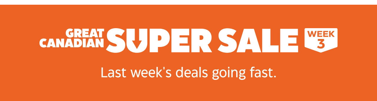 Great Canadian Super Sale Week 3. Last week's deals going fast.