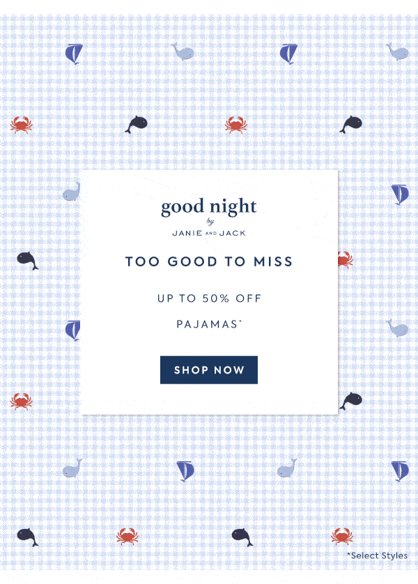 goodnight by JANIE AND JACK TOO GOOD TO MISS UP TO 50% OFF