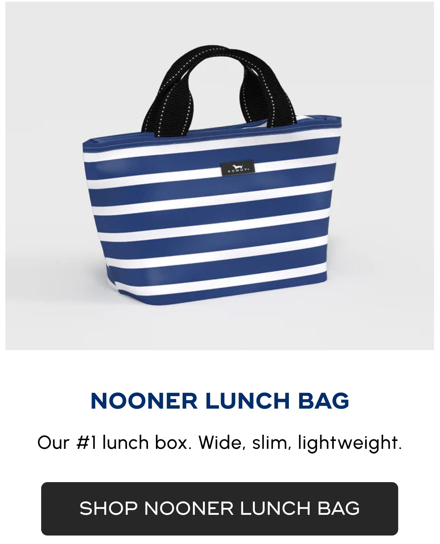 NOONER LUNCH BAG. Our #1 lunch box. Wide, slim, lightweight. SHOP NOONER LUNCH BAG