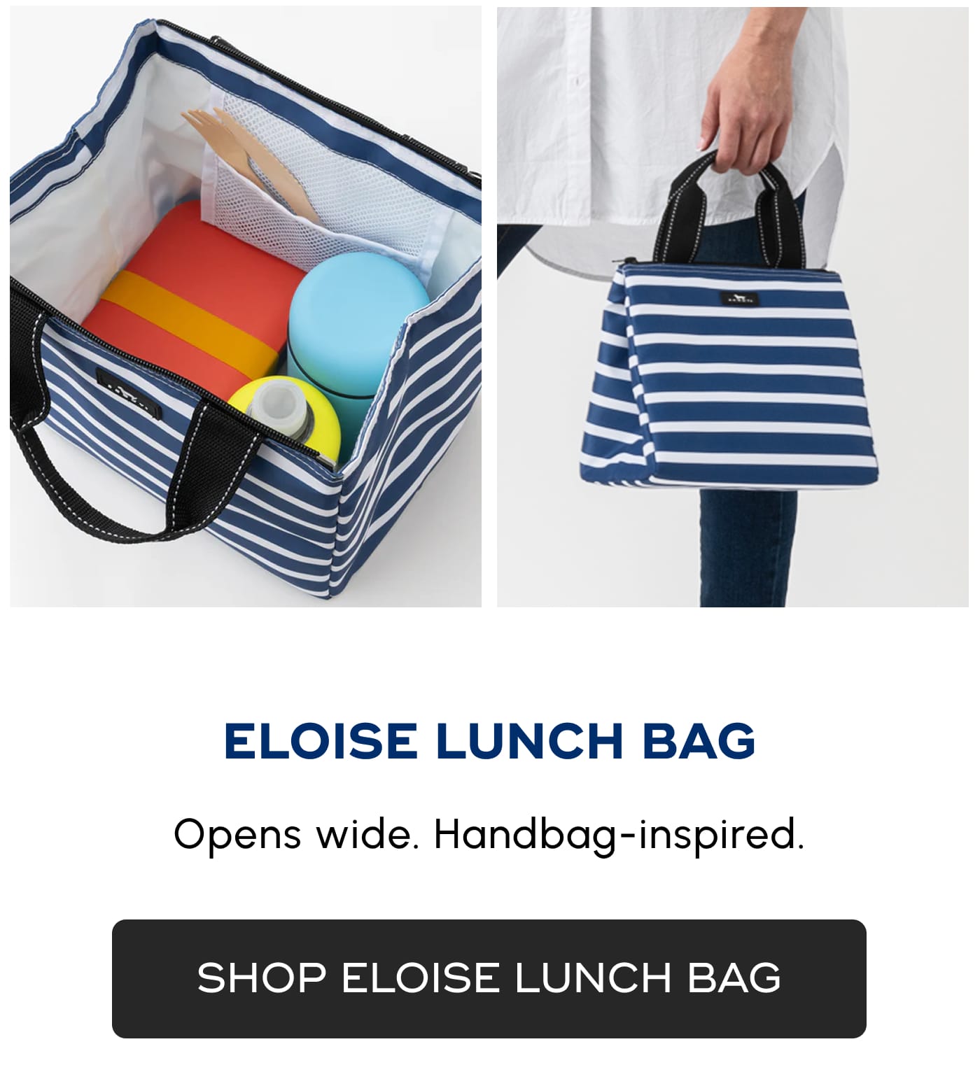ELOISE LUNCH BAG. Opens wide. Handbag-inspired. SHOP ELOISE LUNCH BAG