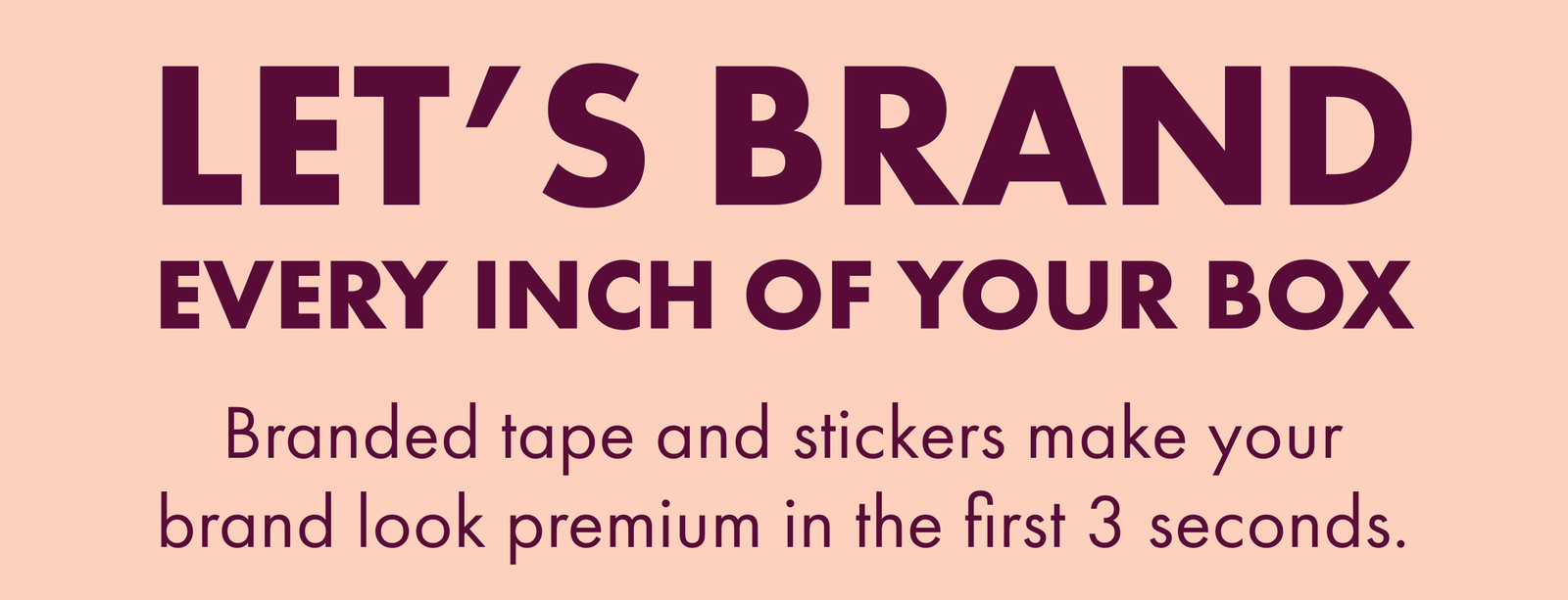 Let’s Brand Every Inch of Your Box