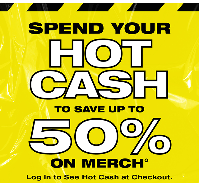 Spend your Hot Cash to save up to 50% on merch! Log in to see Hot Cash at checkout.