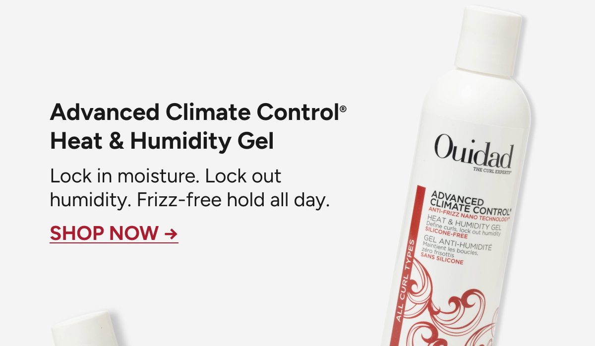 Advanced Climate Control® Heat & Humidity Gel - Lock in moisture. Lock out humidity. Frizz-free hold all day. -  SHOP NOW 