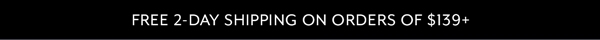 Free 2-Day Shipping on Orders Of $139+