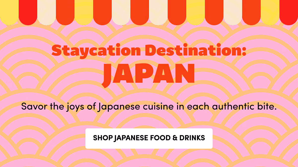 Staycation Destination: JAPAN Savor the joys of Japanese cuisine in each authentic bite. Shop Japanese Food & Drinks