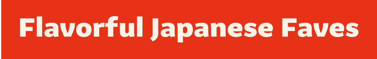 Flavorful Japanese Faves